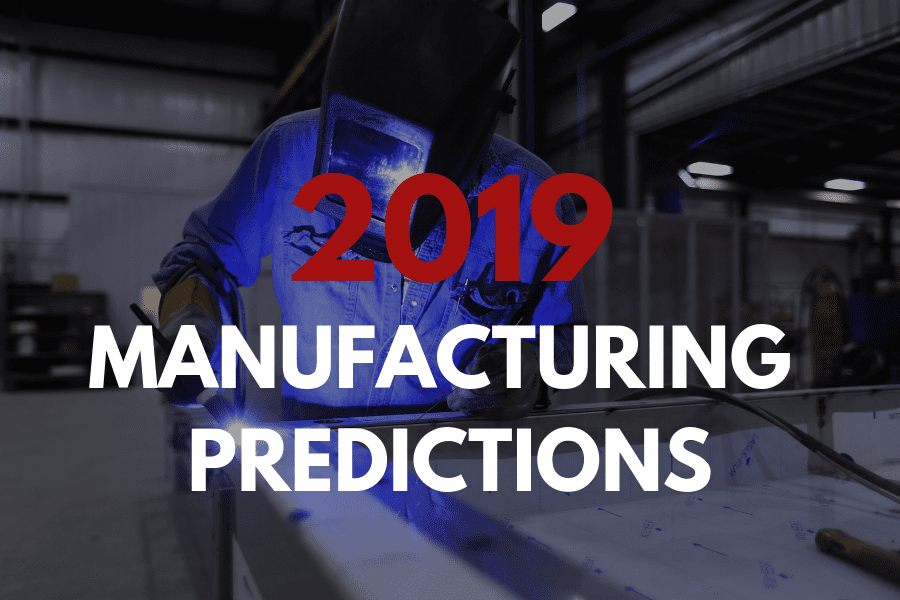 Manufacturing Predictions For 2019